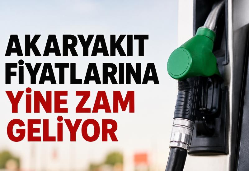 Akaryakıt fiyatlarına yine zam geliyor