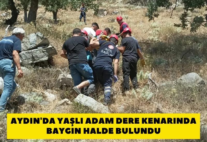 Aydın'da yaşlı adam dere kenarında baygın halde bulundu