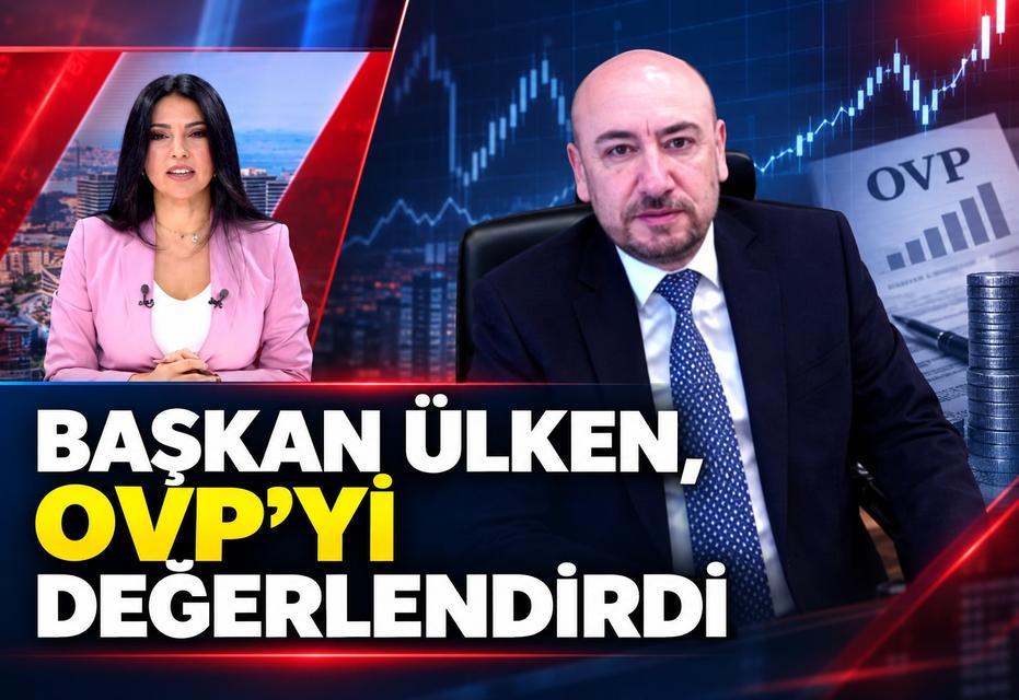 Başkan Ülken, OVP’yi değerlendirdi