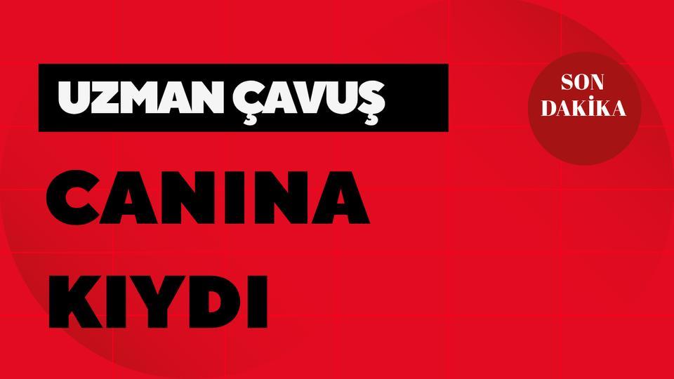 Uzman çavuş canına kıydı