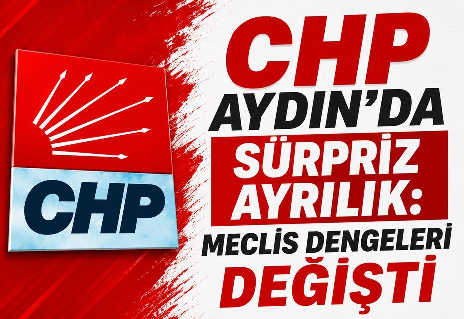 CHP Aydın’da sürpriz ayrılık: Meclis dengeleri değişti