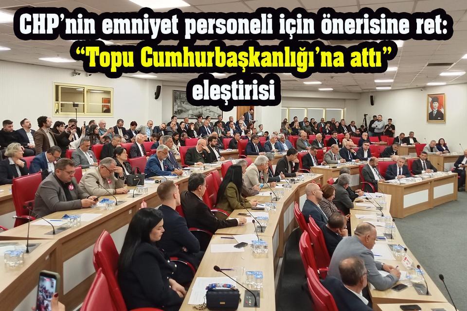 CHP’nin emniyet personeli için önerisine ret