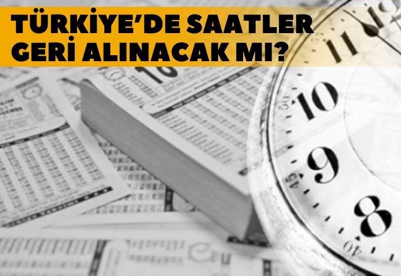 Türkiye’de saatler geri alınacak mı?