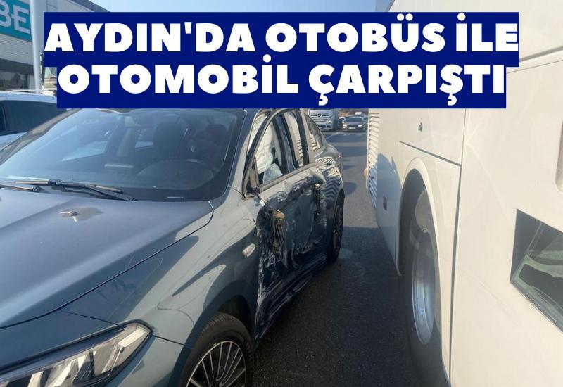 Aydın'da otobüs ile otomobil çarpıştı