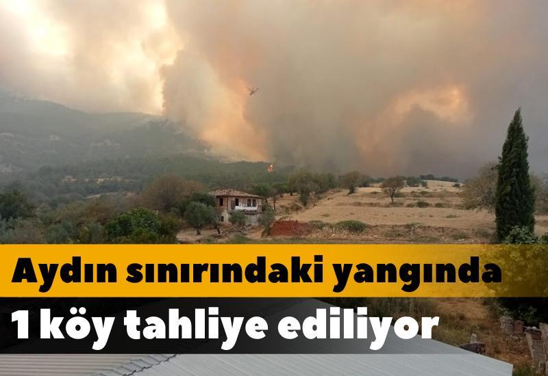 Aydın sınırındaki yangında 1 köy tahliye ediliyor