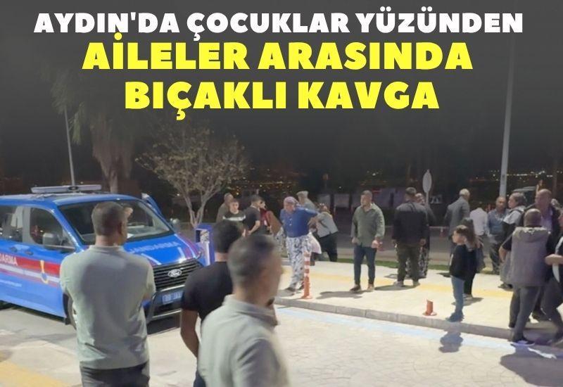 Aydın'da çocuklar yüzünden aileler arasında bıçaklı kavga