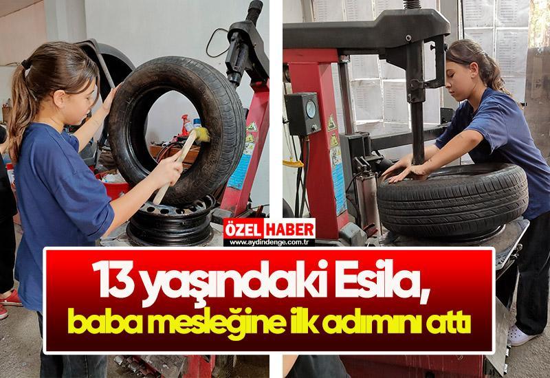 13 yaşındaki Esila, baba mesleğine ilk adımını attı
