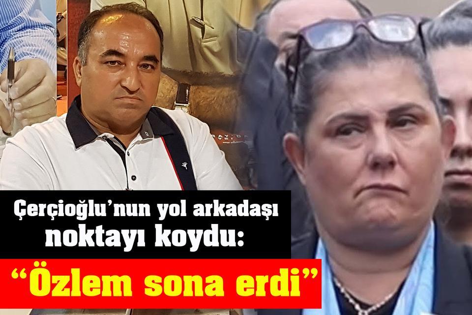 Çerçioğlu’nun yol arkadaşı noktayı koydu: “Özlem sona erdi”