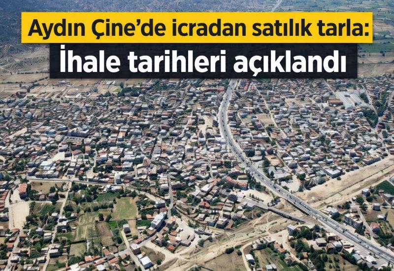 Aydın Çine’de icradan satılık tarla: İhale tarihleri açıklandı