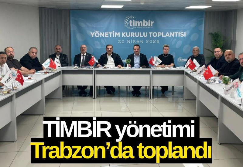 TİMBİR yönetimi Trabzon’da toplandı