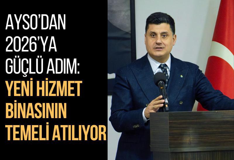 AYSO’dan 2026’ya güçlü adım: Yeni hizmet binasının temeli atılıyor