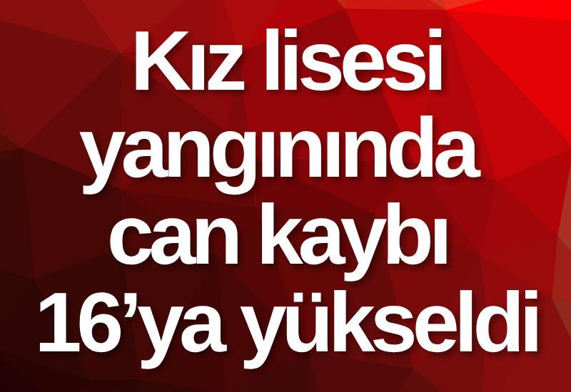 Kız lisesi yangınında can kaybı 16’ya yükseldi
