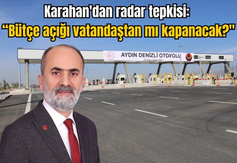 Karahan'dan radar tepkisi: “Bütçe açığı vatandaştan mı kapanacak?"