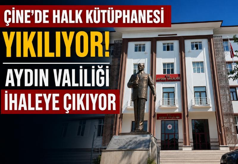 Çine'de Halk Kütüphanesi Yıkılıyor! Aydın Valiliği ihaleye çıkıyor