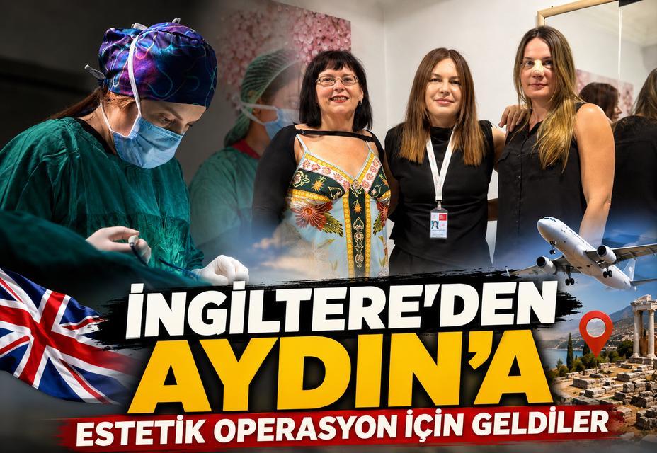 İngiltere’den Aydın’a estetik operasyon için geldiler