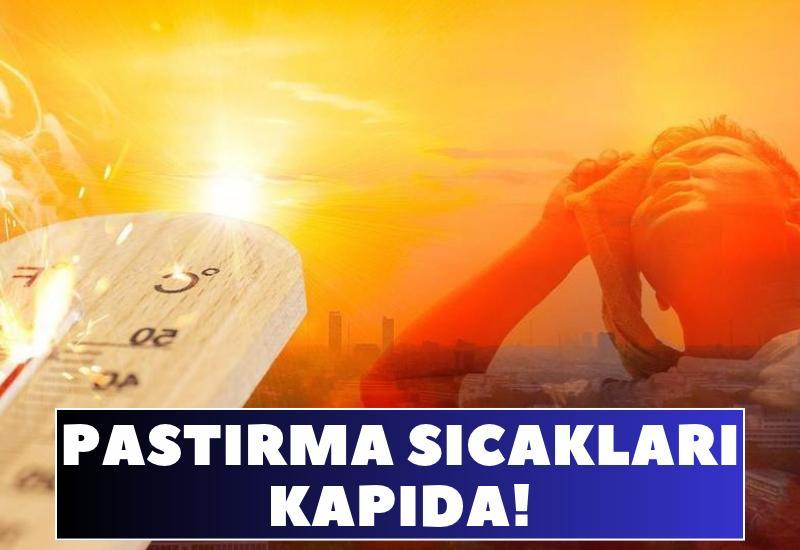 Pastırma sıcakları kapıda! Ne zaman başlayacak, kaç gün sürecek