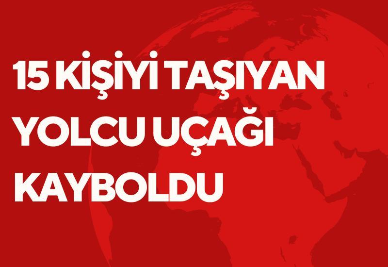 15 kişiyi taşıyan yolcu uçağı kayboldu