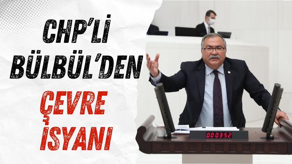 CHP’li Bülbül’den çevre isyanı