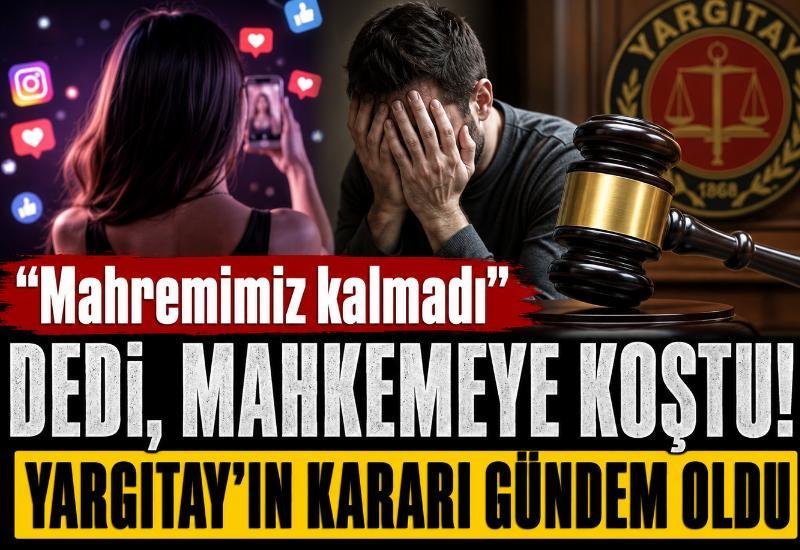 "Mahremimiz kalmadı" dedi, mahkemeye koştu! Yargıtay'ın kararı gündem oldu