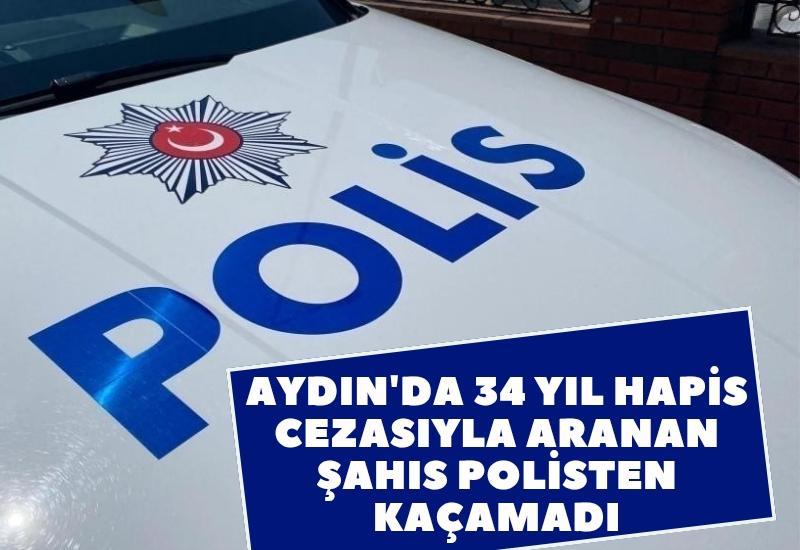 Aydın'da 34 yıl hapis cezasıyla aranıyordu, polisten kaçamadı