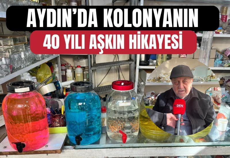 Aydın’da kolonyanın 40 yılı aşkın hikâyesi