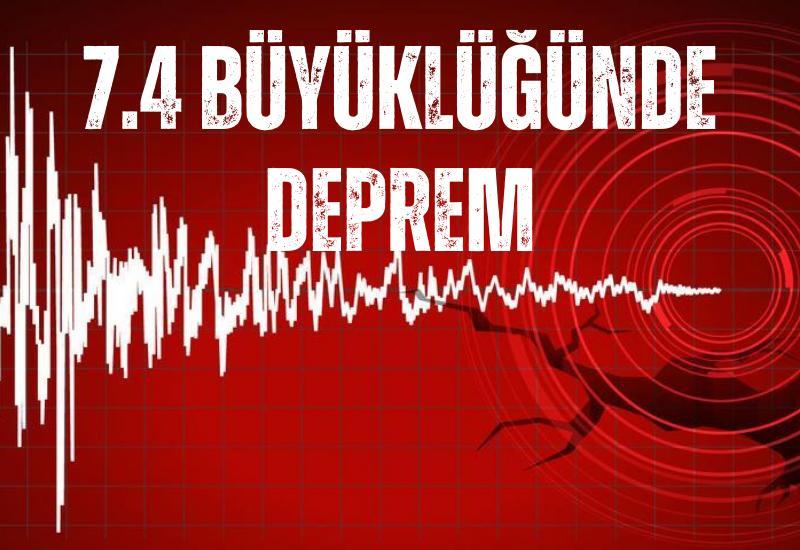 7.4 büyüklüğünde deprem