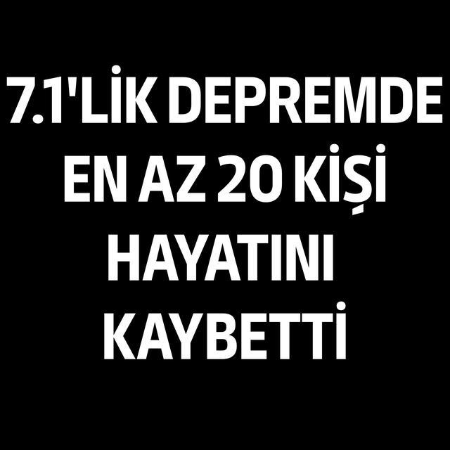 7.1'lik depremde en az 20 kişi hayatını kaybetti