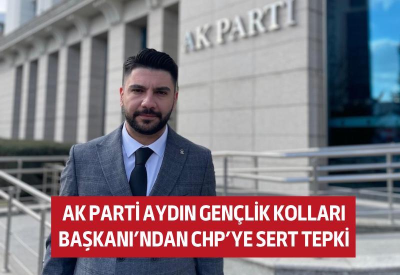 AK Parti Aydın Gençlik Kolları Başkanı Özipek’ten CHP’ye sert tepki