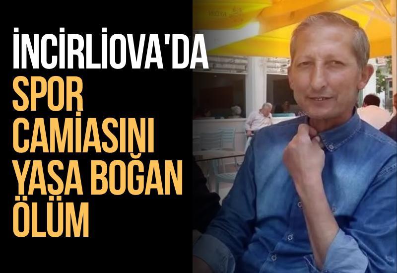 İncirliova'da spor camiasını yasa boğan ölüm
