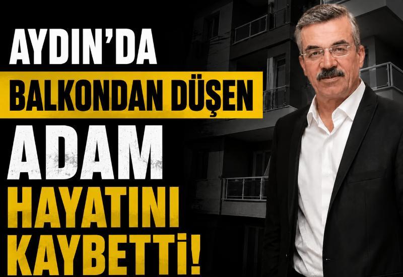 Aydın'da balkondan düşen adam hayatını kaybetti