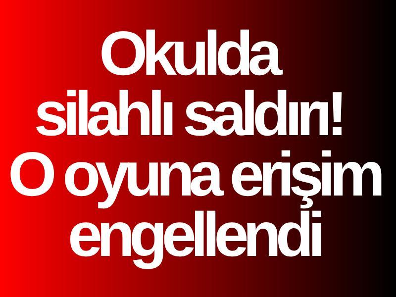 Okulda silahlı saldırı! O oyuna erişim engellendi
