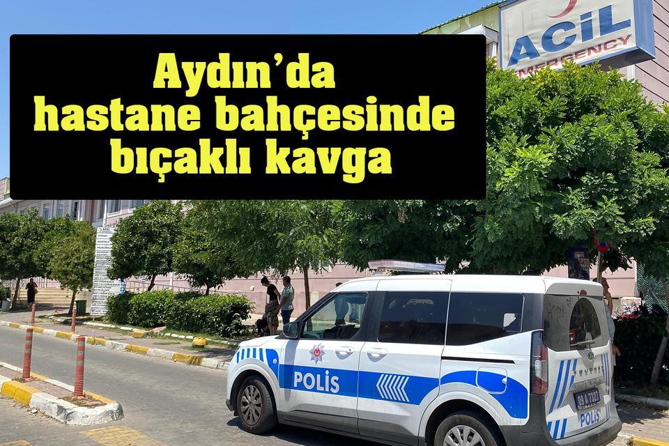 Aydın’da hastane bahçesinde bıçaklı kavga