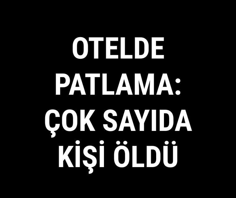 Otelde patlama: Çok sayıda kişi öldü