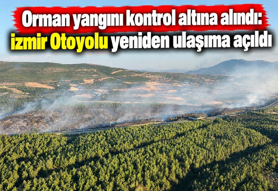 Orman yangını kontrol altına alındı: İzmir Otoyolu yeniden ulaşıma açıldı