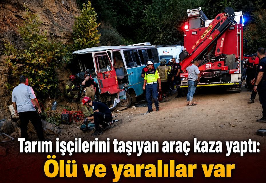 Tarım işçilerini taşıyan araç kaza yaptı: Ölü ve yaralılar var