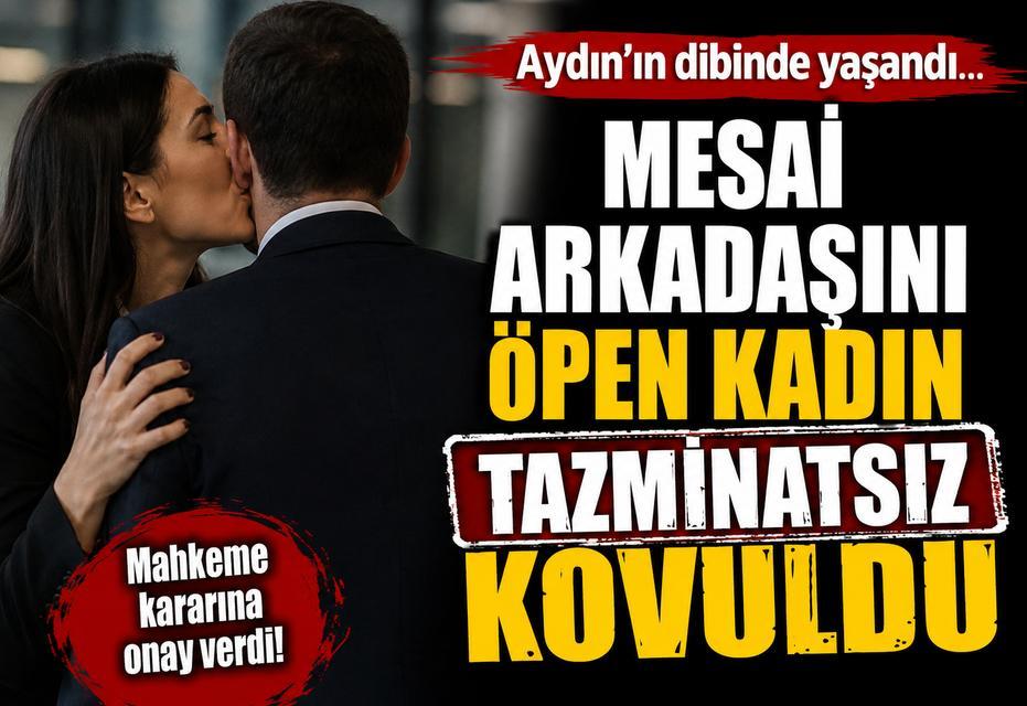 Aydın’ın dibinde yaşandı… Mesai arkadaşını öpen kadın tazminatsız kovuldu