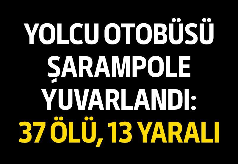 Yolcu otobüsü şarampole yuvarlandı: 37 ölü, 13 yaralı