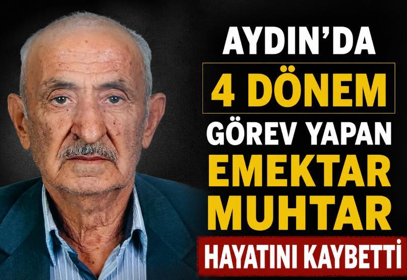 Aydın'da 4 dönem görev yapan emektar muhtar hayatını kaybetti