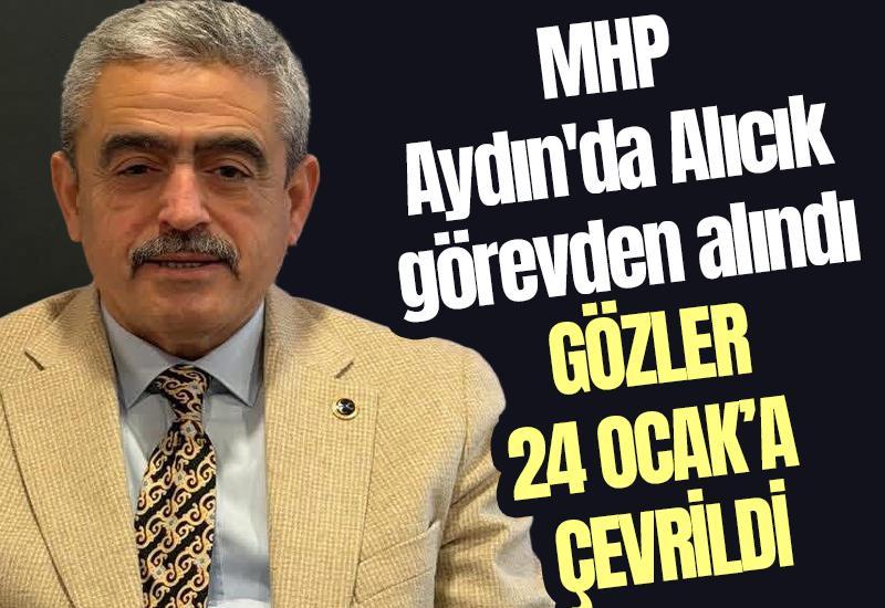 MHP Aydın'da Alıcık görevden alındı gözler 24 Ocak'a çevrildi