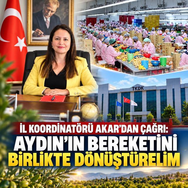 İl Koordinatörü Akar’dan çağrı: Aydın’ın bereketini birlikte dönüştürelim”