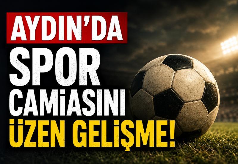 Aydın'da spor camiasını üzen gelişme!