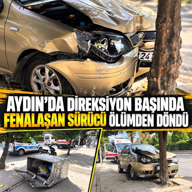 Aydın’da direksiyon başında fenalaşan sürücü ölümden döndü