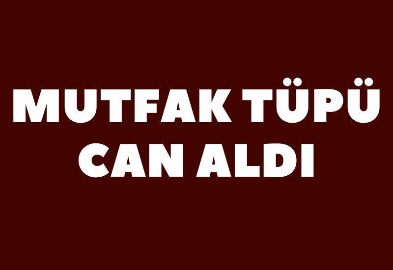 Mutfak tüpü can aldı