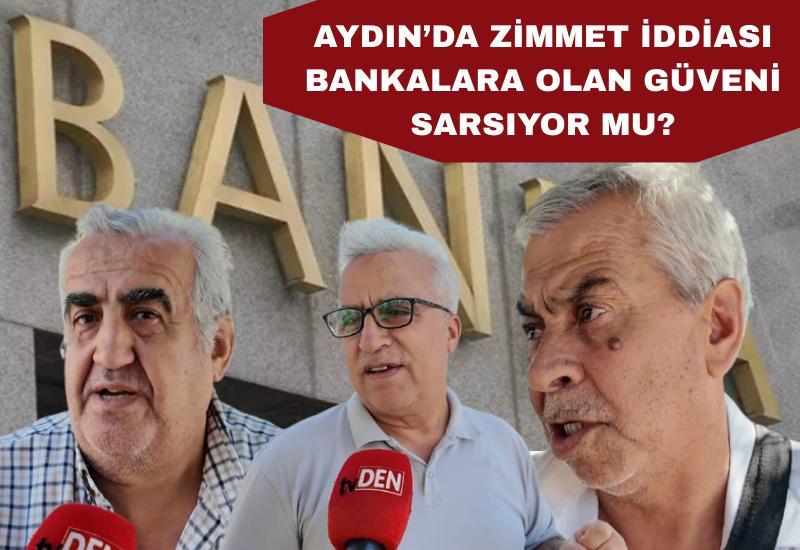 Aydın’da zimmet iddiası bankalara olan güveni sarsıyor mu?