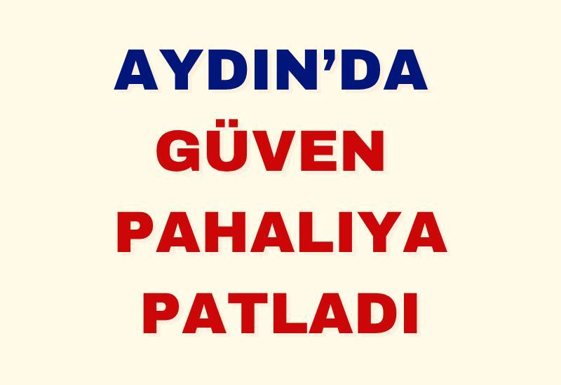 Aydın’da güven pahalıya patladı