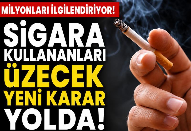 Milyonları ilgilendiriyor! Sigara kullananları üzecek yeni karar yolda