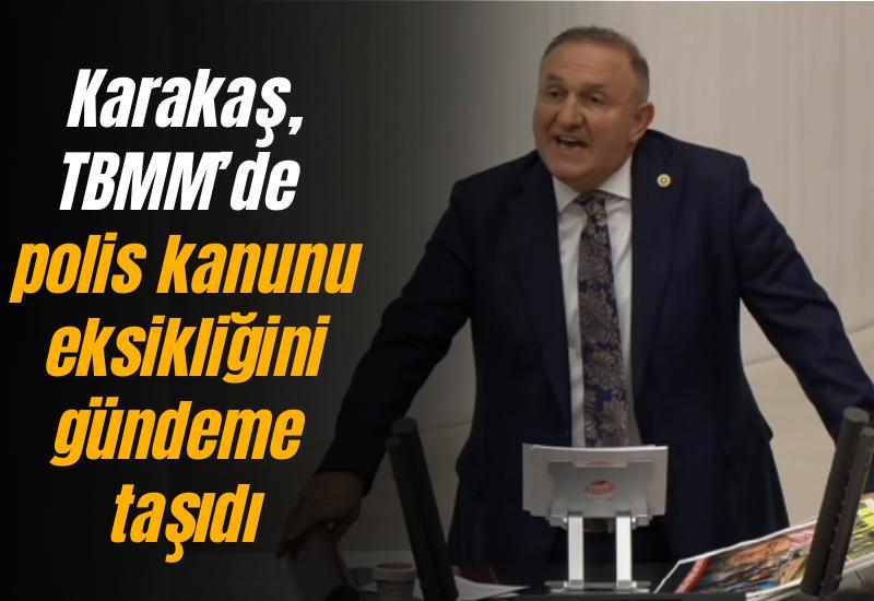 Karakaş, TBMM’de polis kanunu eksikliğini gündeme taşıdı