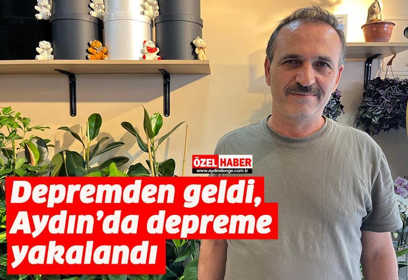 Depremden geldi, Aydın’da depreme yakalandı