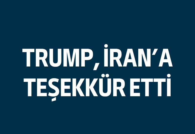 Trump, İran'a teşekkür etti
