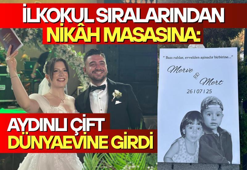 İlkokul sıralarından nikâh masasına: Aydınlı çift dünyaevine girdi